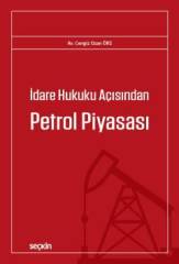 Seçkin İdare Hukuku Açısından Petrol Piyasası - Ozan Örs Seçkin Yayınları