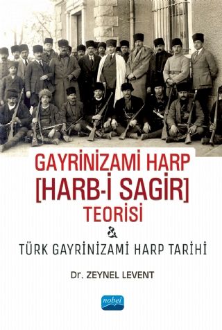 Nobel Gayrinizami Harp Teorisi ve Türk Gayrinizami Harp Tarihi - Zeynel Levent Nobel Akademi Yayınları