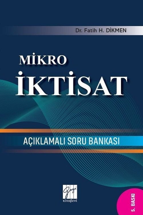 Gazi Kitabevi Mikro İktisat Açıklamalı Soru Bankası - Fatih H.Dikmen Gazi Kitabevi