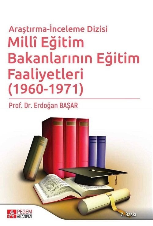 Pegem Millî Eğitim Bakanlarının Eğitim Faaliyetleri 1960-1971 2. Baskı - Erdoğan Başar Pegem Akademi Yayınları