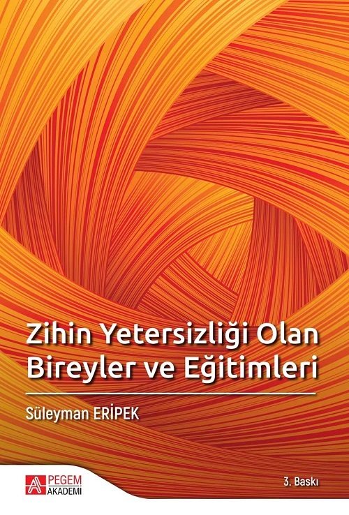 Pegem Zihin Yetersizliği Olan Bireyler ve Eğitimleri Süleyman Eripek Pegem Akademi Yayınları