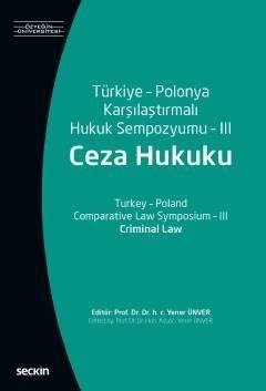 Seçkin Türkiye-Polonya Karşılaştırmalı Hukuk Sempozyumu-III (Ceza Hukuku) - Yener Ünver Seçkin Yayınları