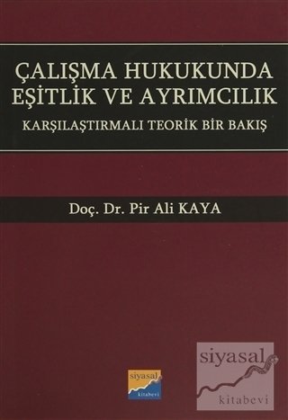 Siyasal Kitabevi Çalışma Hukukunda Eşitlik ve Ayrımcılık - Pir Ali Kaya Siyasal Kitabevi Yayınları