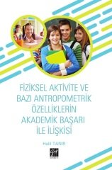 Gazi Kitabevi Fiziksel Aktivite ve Bazı Antropometrik Özelliklerin Akademik Başarı İle İlişkisi - Halil Tanır Gazi Kitabevi