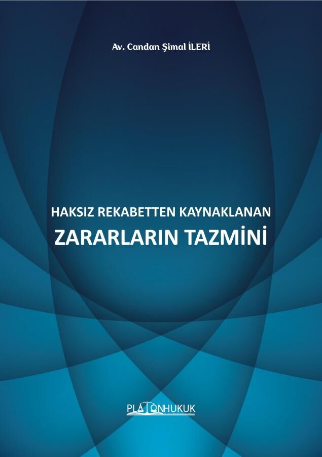 Platon Haksız Rekabetten Kaynaklanan Zararların Tazmini - Candan Şimal İleri Platon Hukuk Yayınları