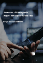 Gazi Kitabevi Bankacılıkta Dijitalleşmenin Müşteri Davranışları Üzerine Etkisi - Serkan Demirel Gazi Kitabevi