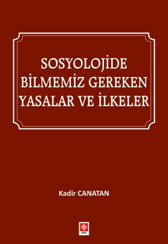 Ekin Sosyolojide Bilmemiz Gereken Yasalar ve İlkeler - Kadir Canatan Ekin Yayınları