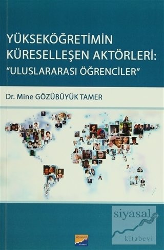 Siyasal Kitabevi Yükseköğretimin Küreselleşen Aktörleri, Uluslararası Öğrencileri - Mine Gözübüyük Tamer Siyasal Kitabevi Yayınları