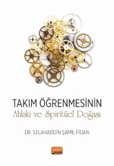 Nobel Takım Öğrenmesinin Ahlaki ve Spiritüel Doğası - Selahaddin Şamil Fidan Nobel Bilimsel Eserler