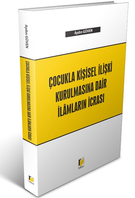 Adalet Çocukla Kişisel İlişki Kurulmasına Dair İlamların İcrası - Aydın Güven Adalet Yayınevi