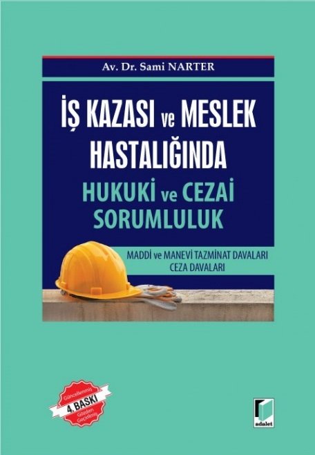 Adalet İş Kazası ve Meslek Hastalığında Hukuki ve Cezai Sorumluluk 4. Baskı - Sami Narter Adalet Yayınevi