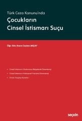 Seçkin Türk Ceza Kanunu'nda Çocukların Cinsel İstismarı Suçu - Ecem Ceylan Akçay Seçkin Yayınları