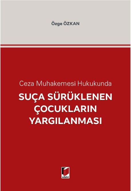 Adalet Ceza Muhakemesi Hukukunda Suça Sürüklenen Çocukların Yargılanması - Özge Özkan Adalet Yayınevi