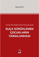 Adalet Ceza Muhakemesi Hukukunda Suça Sürüklenen Çocukların Yargılanması - Özge Özkan Adalet Yayınevi