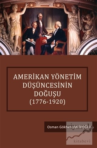 Siyasal Amerikan Yönetim Düşüncesinin Doğuşu 1776-1920 - Osman Gökhan Hatipoğlu Siyasal Kitabevi Yayınları