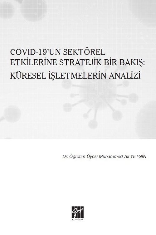 Gazi Kitabevi Covıd-19'un Sektörel Etkilerine Stratejik Bir Bakış: Küresel İşletmelerin Analizi - Muhammed Ali Yetgin Gazi Kitabevi