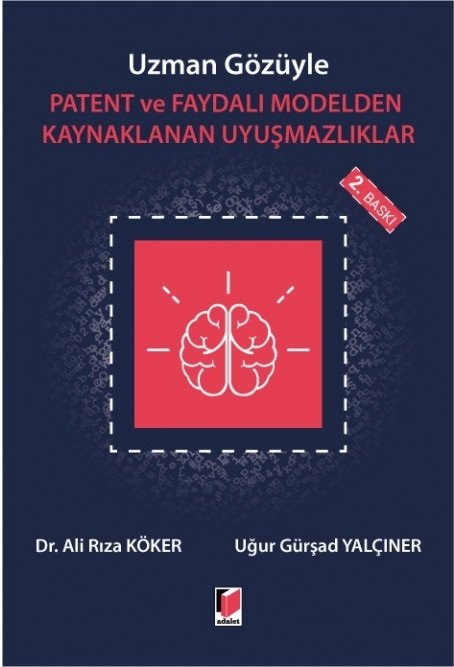 Adalet Uzman Gözüyle Patent ve Faydalı Modelden Kaynaklanan Uyuşmazlıklar 2. Baskı - Ali Rıza Köker, Uğur Gürşad Yalçıner Adalet Yayınevi