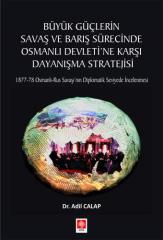 Ekin Büyük Güçlerin Savaş ve Barış Sürecinde Osmanlı Devletine Karşı Dayanışma Stratejisi - Adil Calap Ekin Yayınları