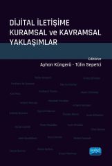 Nobel Dijital İletişime Kuramsal ve Kavramsal Yaklaşımlar - Ayhan Küngerü, Tülin Sepetci Nobel Akademi Yayınları