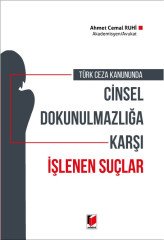 Adalet Cinsel Dokunulmazlığa Karşı İşlenen Suçlar - Ahmet Cemal Ruhi Adalet Yayınevi