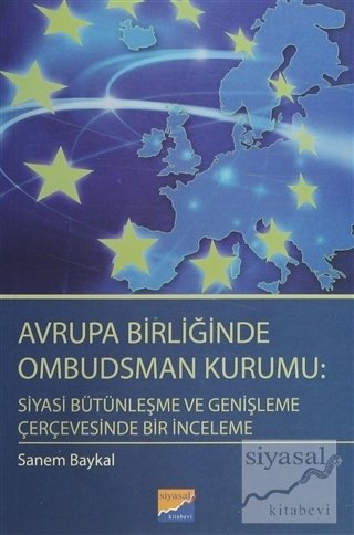 Siyasal Kitabevi Avrupa Birliğinde Ombudsman Kurumu Siyasi Bütünleşme ve Genişleme Çerçevesinde Bir İnceleme - Sanem Baykal Siyasal Kitabevi Yayınları