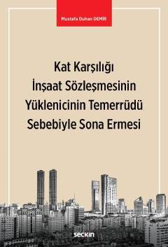 Seçkin Kat Karşılığı İnşaat Sözleşmesinin Yüklenicinin Temerrüdü Sebebiyle Sona Ermesi - Mustafa Duhan Demir Seçkin Yayınları