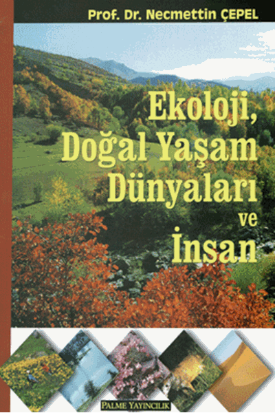 Palme Ekoloji, Doğal Yaşam Dünyaları ve İnsan - Necmettin Çepel Palme Akademik Yayınları