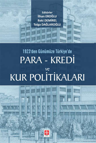 Ekin 1923 den Günümüze Türkiyede Para - Kredi ve Kur Politikaları - İlhan Eroğlu Ekin Yayınları