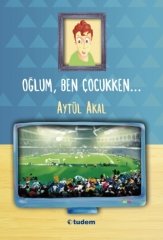 Oğlum, Ben Çocukken... - Aytül Akal Tudem Yayınları