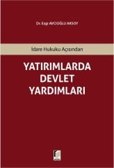 Adalet İdare Hukuku Açısından Yatırımlarda Devlet Yardımları - Ezgi Avcıoğlu Aksoy Adalet Yayınevi