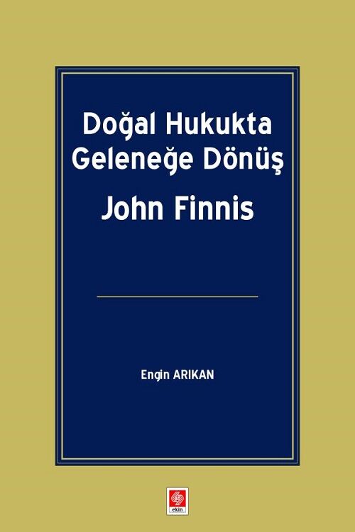 Ekin Doğal Hukukta Geleneğe Dönüş, John Finnis - Engin Arıkan Ekin Yayınları