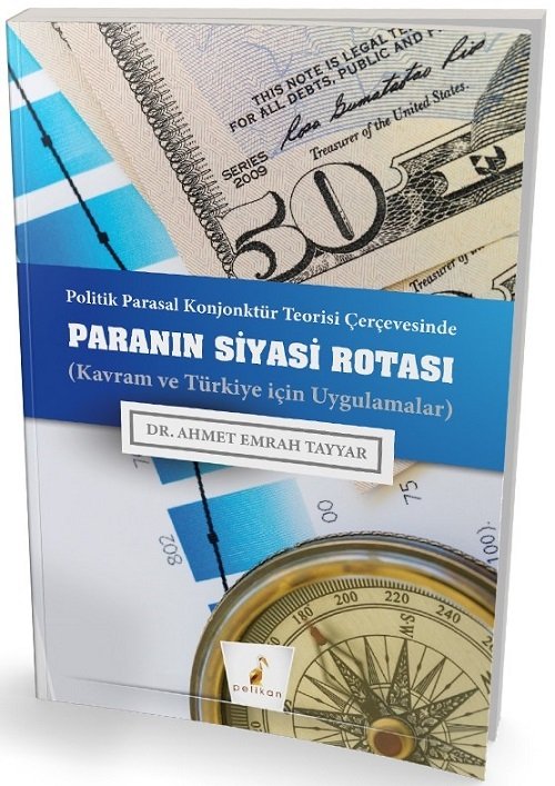 Pelikan Politik Parasal Konjonktür Teorisi Çerçevesinde Paranın Siyasi Rotası - Ahmet Emrah Tayyar Pelikan Yayınları