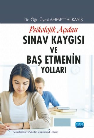 Nobel Psikolojik Açıdan Sınav Kaygısı ve Baş Etmenin Yolları - Ahmet Alkayış Nobel Akademi Yayınları