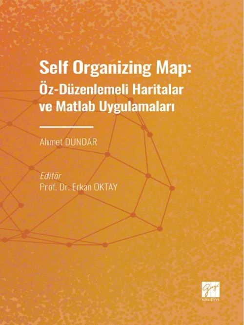 Gazi Kitabevi Self Organizing Map, Öz - Düzenlenmeli Haritalar ve Matlab Uygulamaları - Ahmet Dündar, Erkan Oktay Gazi Kitabevi