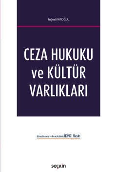 Seçkin Ceza Hukuku ve Kültür Varlıkları 2. Baskı - Tuğrul Katoğlu Seçkin Yayınları