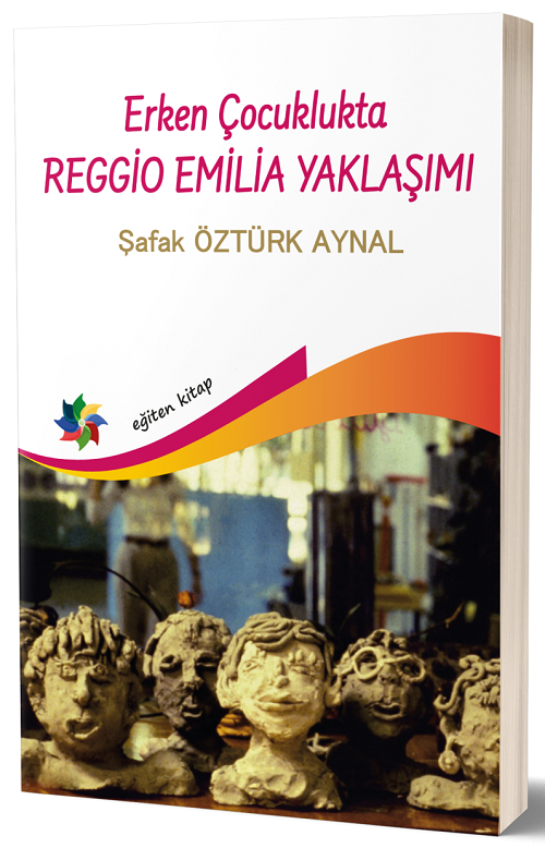 Eğiten Kitap Erken Çocuklukta Regio Emilla Yaklaşımı - Şafak Öztürk Aynal Eğiten Kitap