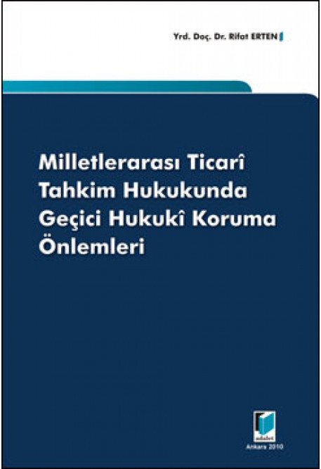 Adalet Milletlerarası Ticari Tahkim Hukukunda Geçici Hukuki Koruma Önlemleri - Rifat Erten Adalet Yayınevi