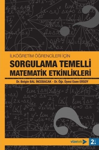 Vizetek İlköğretim Öğrencileri İçin Sorgulama Temelli Matematik Etkinlikleri - Esen Ersoy, Belgin Bal İncebacak Vizetek Yayıncılık