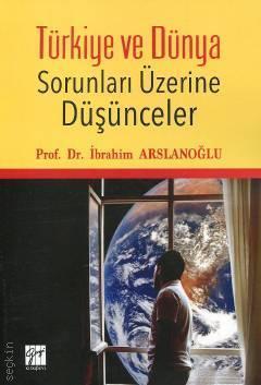 Gazi Kitabevi Türkiye ve Dünya Sorunları Üzerine Düşünceler - İbrahim Arslanoğlu Gazi Kitabevi