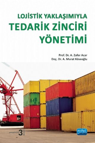 Nobel Lojistik Yaklaşımıyla Tedarik Zinciri Yönetimi - A. Zafer Acar Nobel Akademi Yayınları