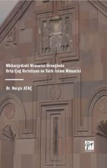 Gazi Kitabevi Mkhargrdzeli Mimarisi Örneğinde Orta Çağ Hıristiyan ve Türk-İslam Mimarisi - Nergis Ataç Gazi Kitabevi