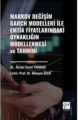 Gazi Kitabevi Markov Değişim Garch Modelleri İle Emtia Fiyatlarındaki Oynaklığın Modellenmesi ve Tahmini - İkram Yusuf Yarbaşı Gazi Kitabevi