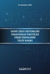 Platon Yapay Zeka Sistemleri Tarafından Üretilen Fikri Ürünlerin Telif Hakkı - Batuhan Gök Platon Hukuk Yayınları