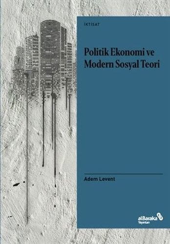 Albaraka Politik Ekonomi ve Modern Sosyal Teori - Adem Levent Albaraka Yayınları