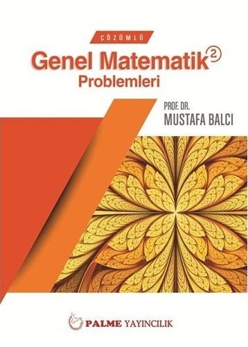 Palme Çözümlü Genel Matematik Problemleri 2 - Mustafa Balcı Palme Akademik Yayınları