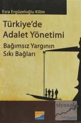 Siyasal Kitabevi Türkiye'de Adalet Yönetimi Bağımsız Yargının Sıkı Bağları - Esra Ergüzeloğlu Kilim Siyasal Kitabevi Yayınları