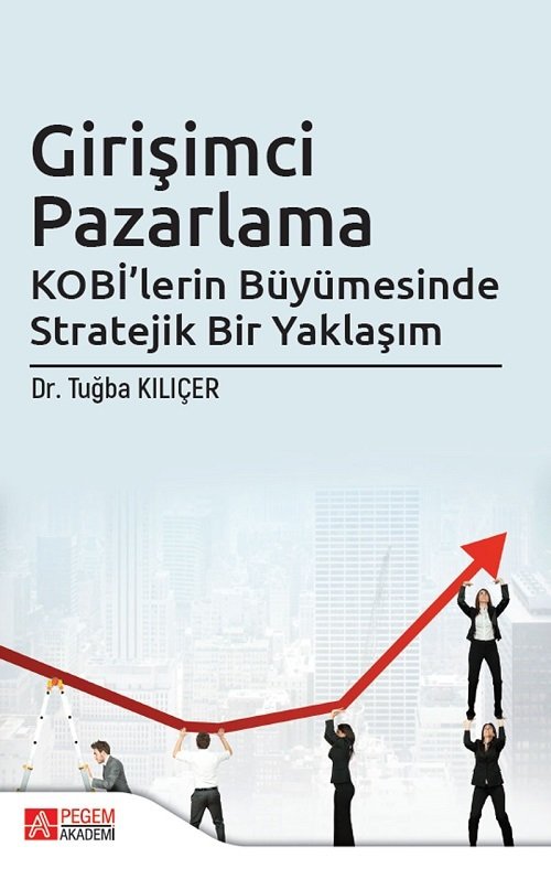 Pegem Girişimci Pazarlama KOBİ’lerin Büyümesinde Stratejik Bir Yaklaşım - Tuğba Kılıçer Pegem Akademi Yayınları