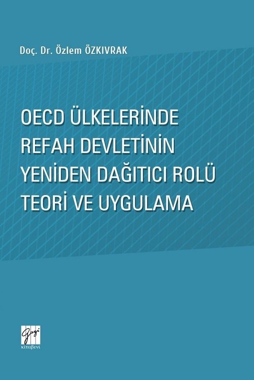 Gazi Kitabevi OECD Ülkelerinde Refah Devletinin Yeniden Dağıtıcı Rolü Teori ve Uygulama - Özlem Özkıvrak Gazi Kitabevi