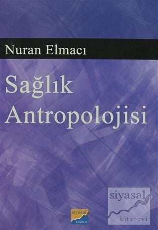 Siyasal Kitabevi Sağlık Antropolojisi - Nuran Elmacı Siyasal Kitabevi Yayınları