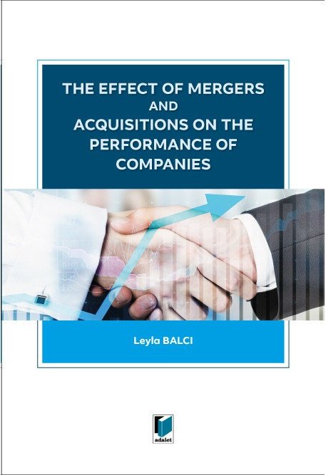 Adalet The Effect of Mergers and Acquisitions on The Performance of Companies - Leyla Balcı Adalet Yayınevi